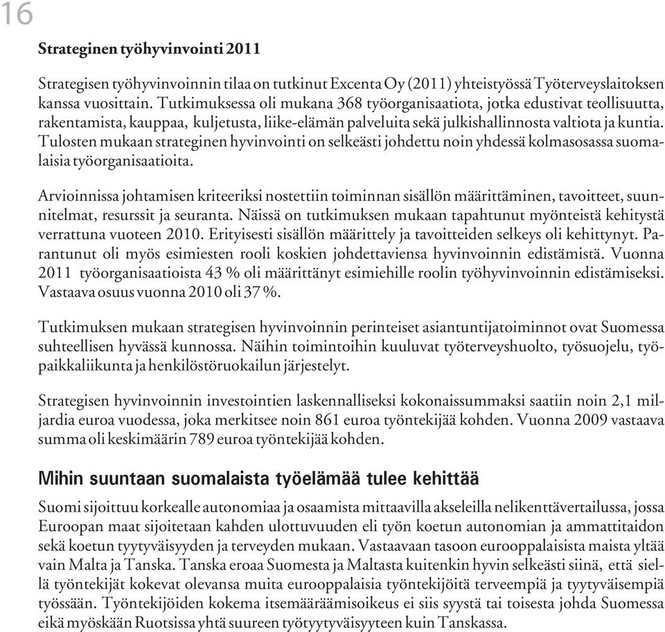 Tulosten mukaan strateginen hyvinvointi on selkeästi johdettu noin yhdessä kolmasosassa suomalaisia työorganisaatioita.