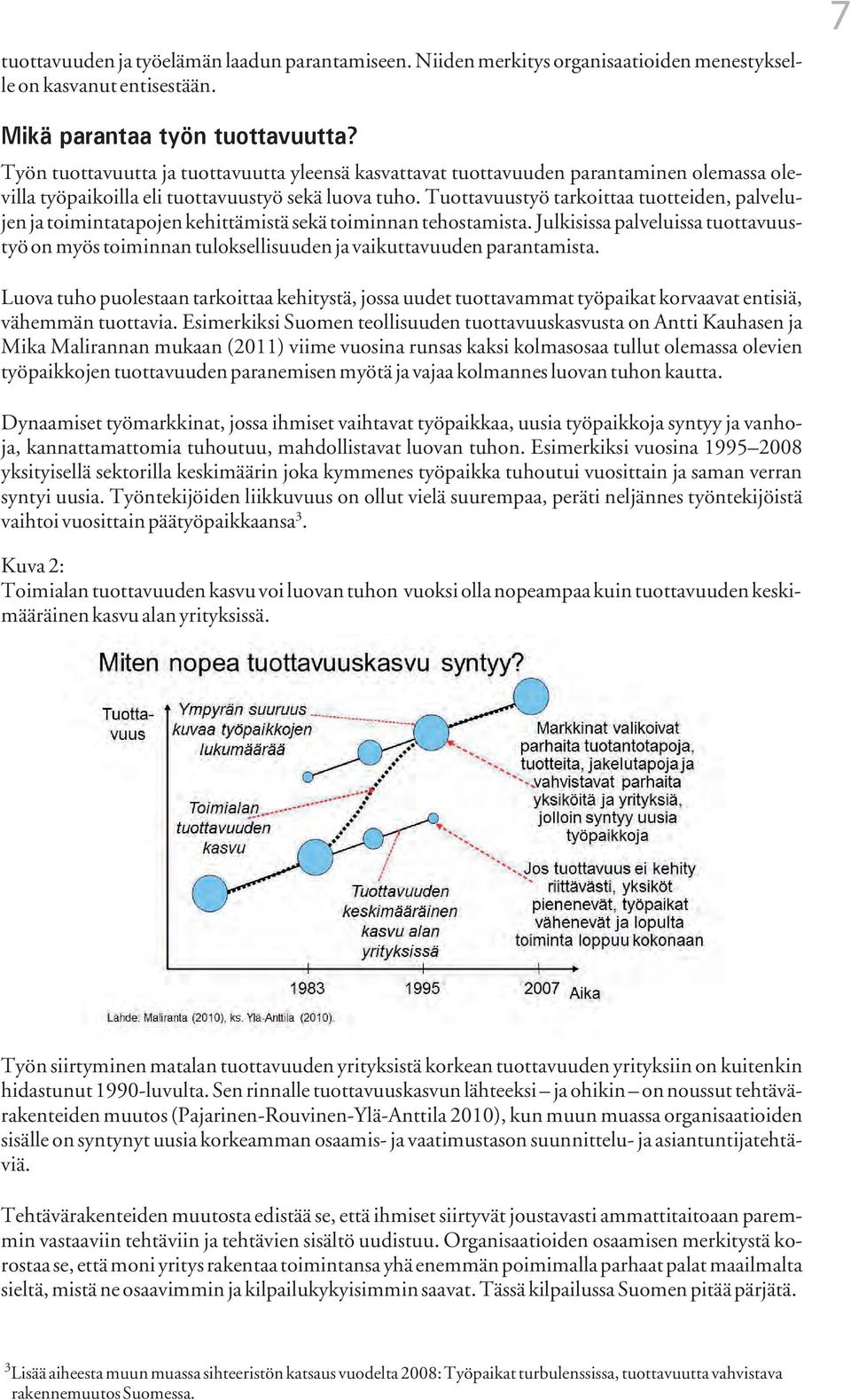 Tuottavuustyö tarkoittaa tuotteiden, palvelujen ja toimintatapojen kehittämistä sekä toiminnan tehostamista.