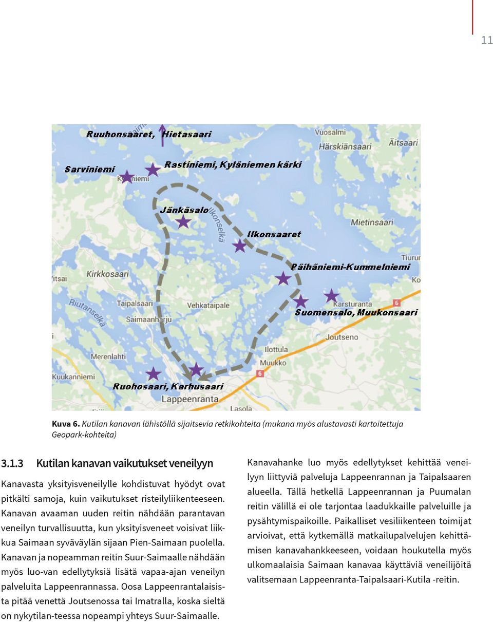 Kanavan ja nopeamman reitin Suur-Saimaalle nähdään myös luo-van edellytyksiä lisätä vapaa-ajan veneilyn palveluita Lappeenrannassa.