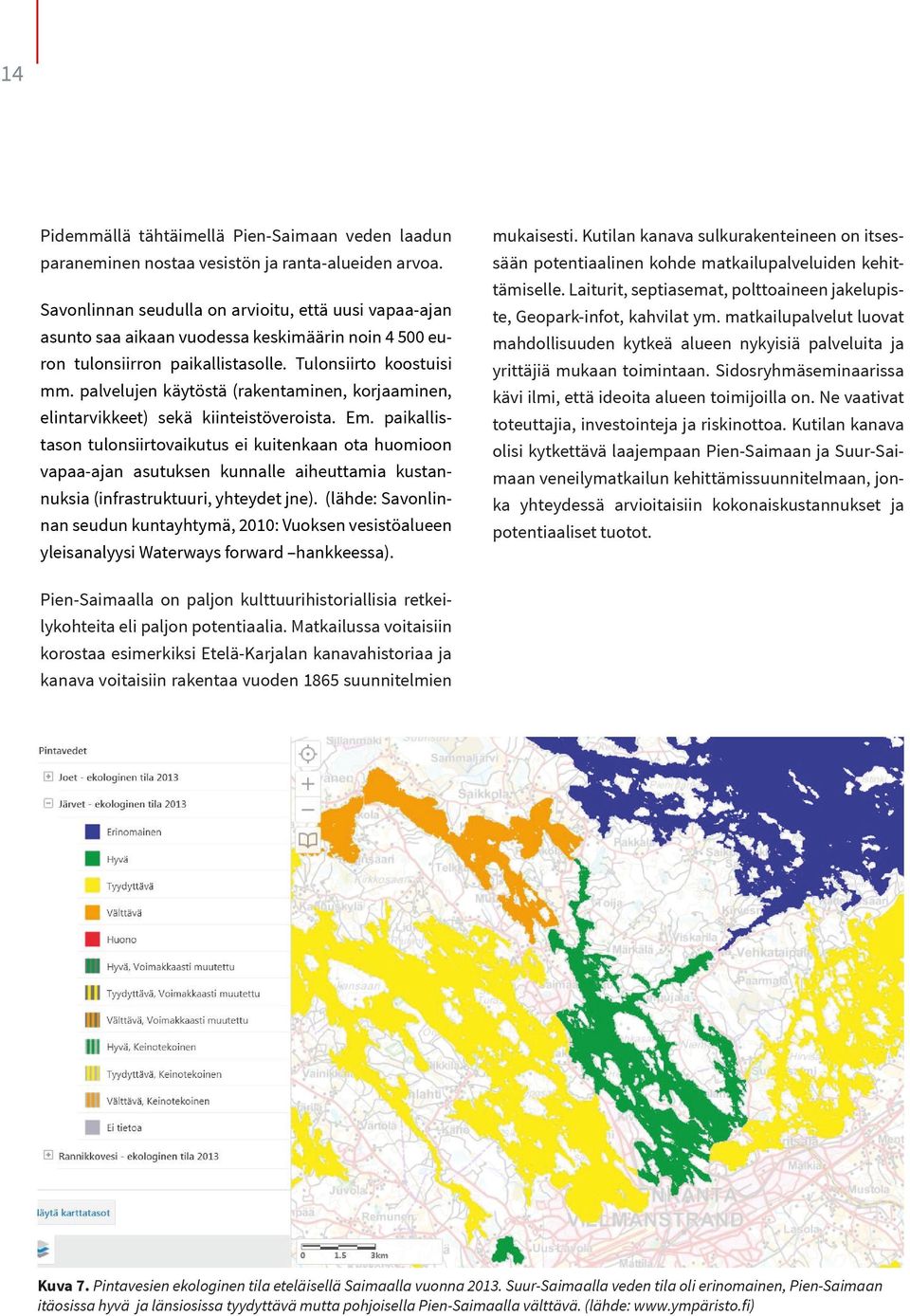palvelujen käytöstä (rakentaminen, korjaaminen, elintarvikkeet) sekä kiinteistöveroista. Em.