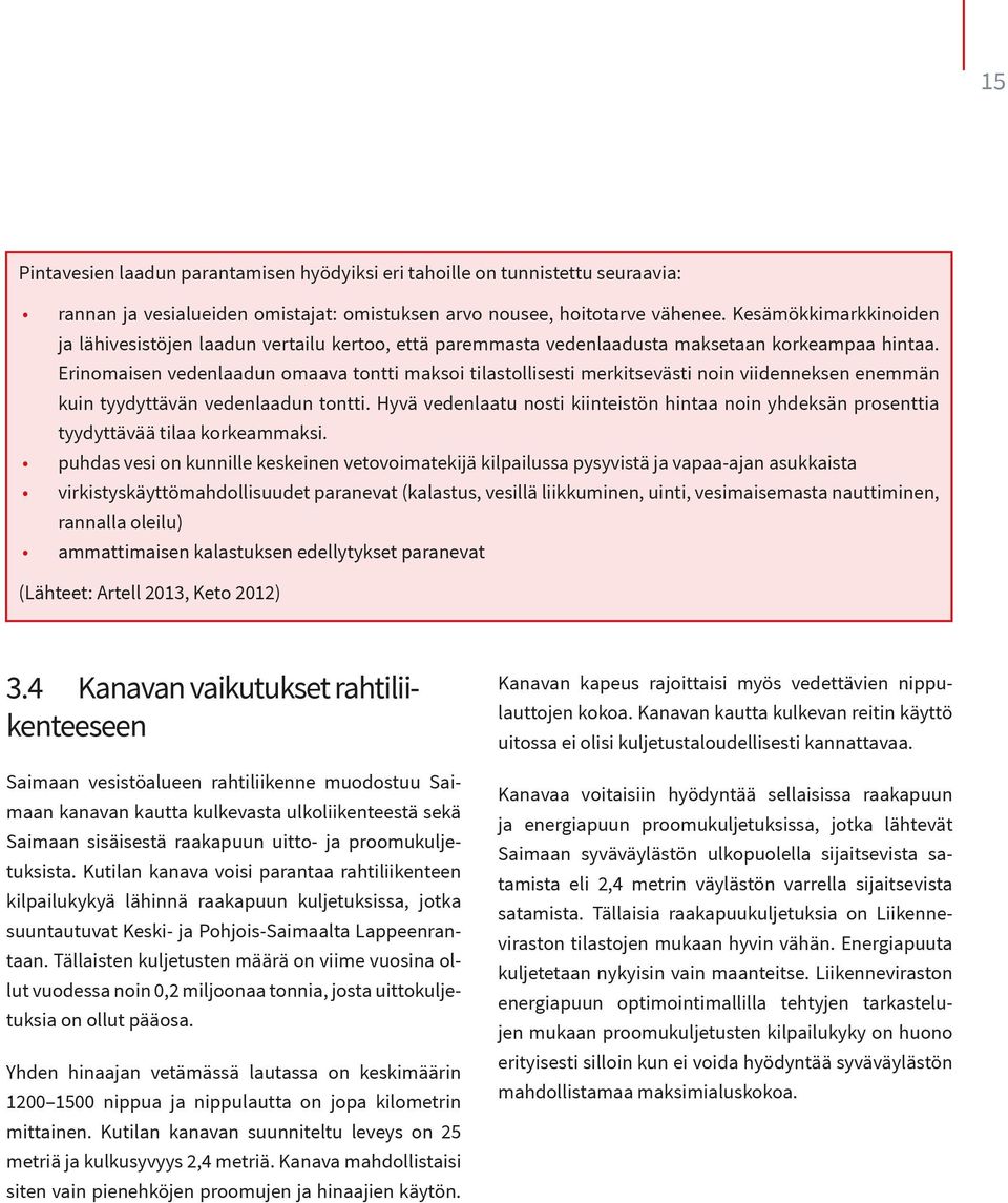 Erinomaisen vedenlaadun omaava tontti maksoi tilastollisesti merkitsevästi noin viidenneksen enemmän kuin tyydyttävän vedenlaadun tontti.
