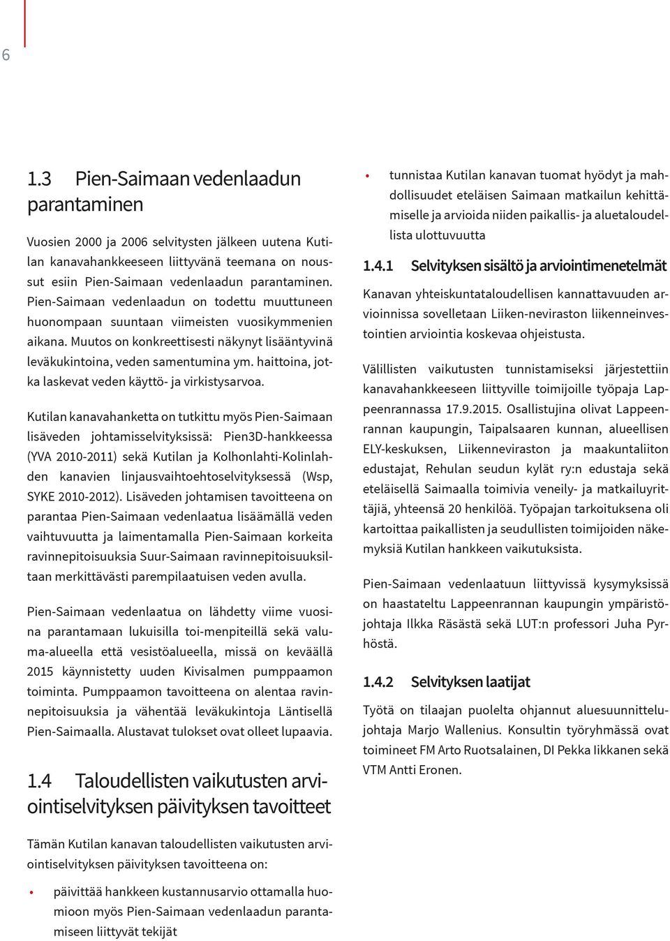 haittoina, jotka laskevat veden käyttö- ja virkistysarvoa.