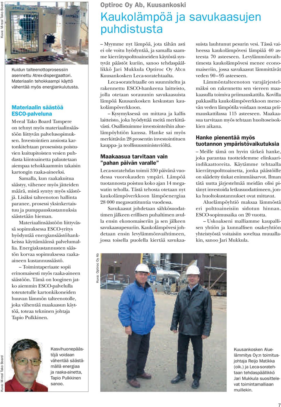 Investointien ansiosta kartonkitehtaan prosessista poistuvien kuitupitoisten vesien puhdasta kiintoainetta palautetaan aiempaa tehokkaammin takaisin kartongin raaka-aineeksi.