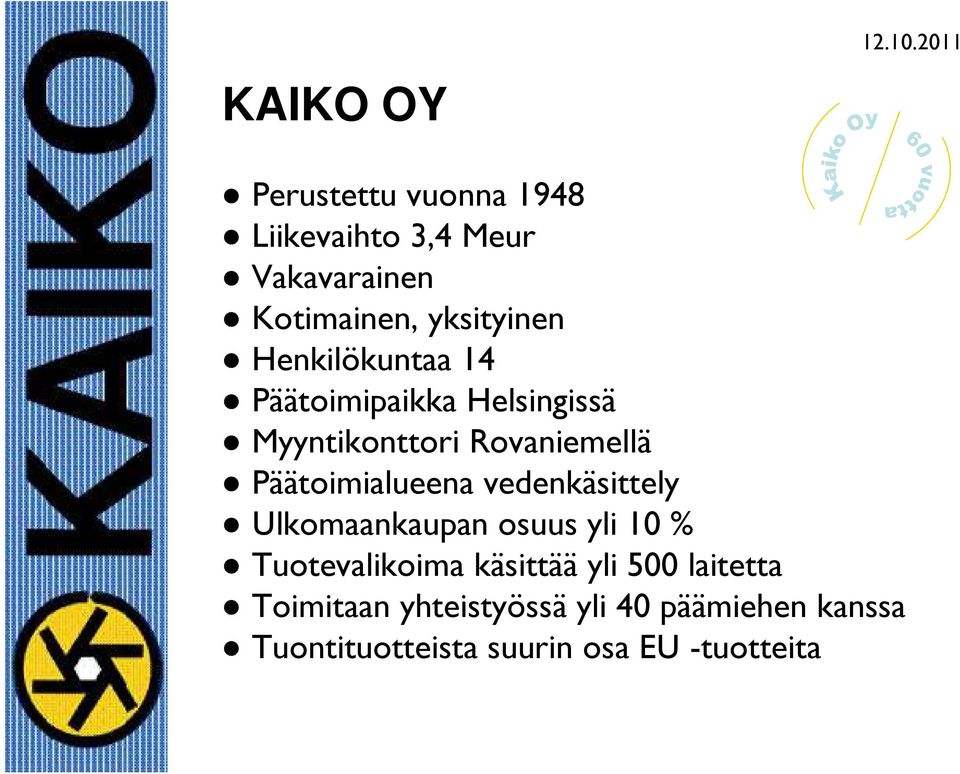 Päätoimialueena vedenkäsittely Ulkomaankaupan osuus yli 10 % Tuotevalikoima käsittää