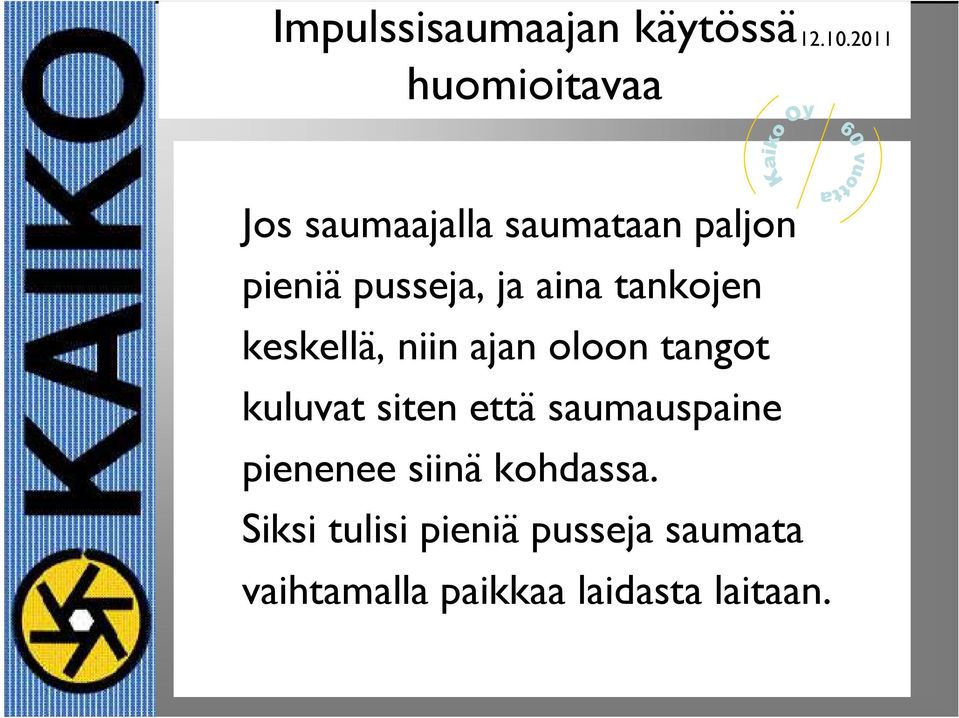 tangot kuluvat siten että saumauspaine pienenee siinä kohdassa.