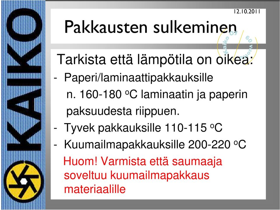 160-180 o C laminaatin ja paperin paksuudesta riippuen.