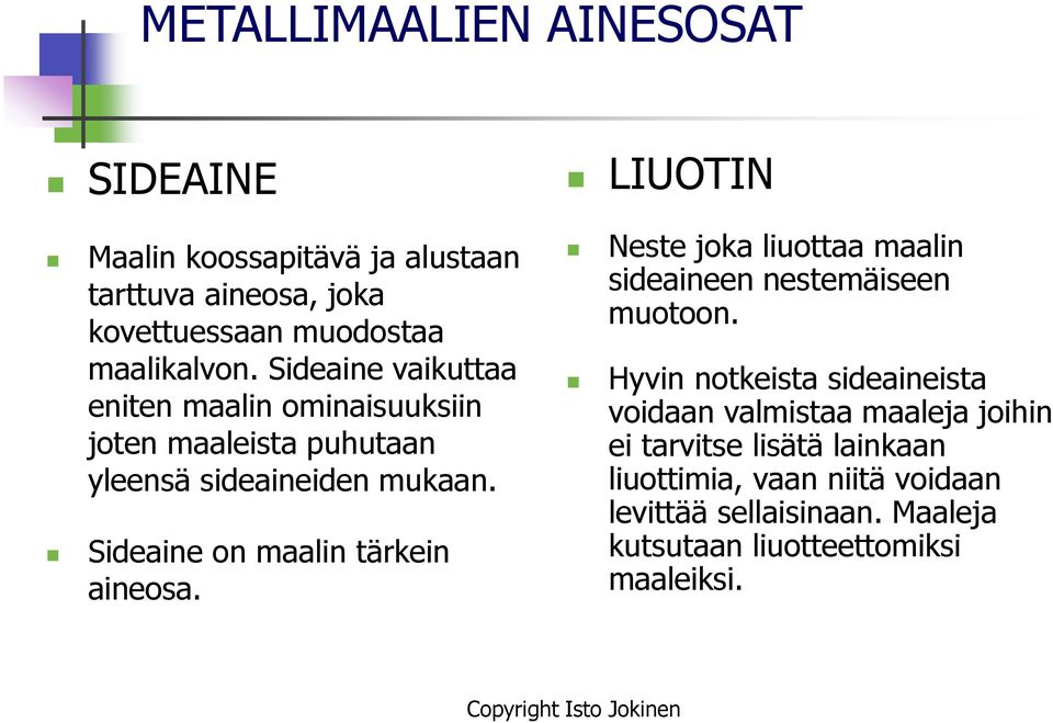 Sideaine on maalin tärkein aineosa. LIUOTIN Neste joka liuottaa maalin sideaineen nestemäiseen muotoon.