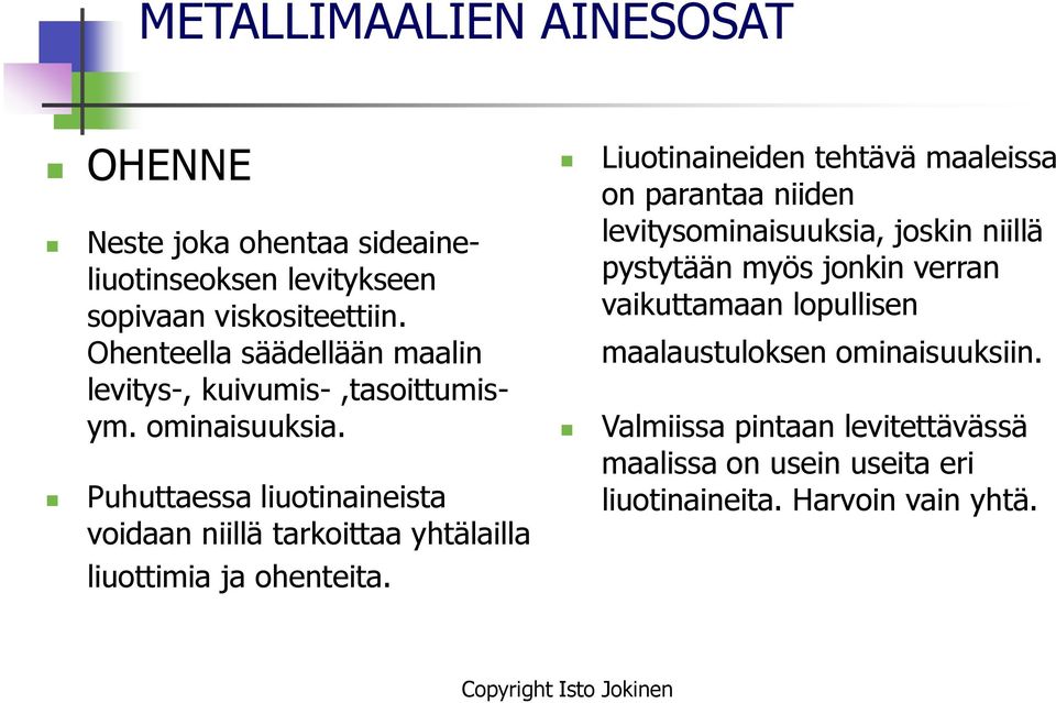 Puhuttaessa liuotinaineista voidaan niillä tarkoittaa yhtälailla liuottimia ja ohenteita.