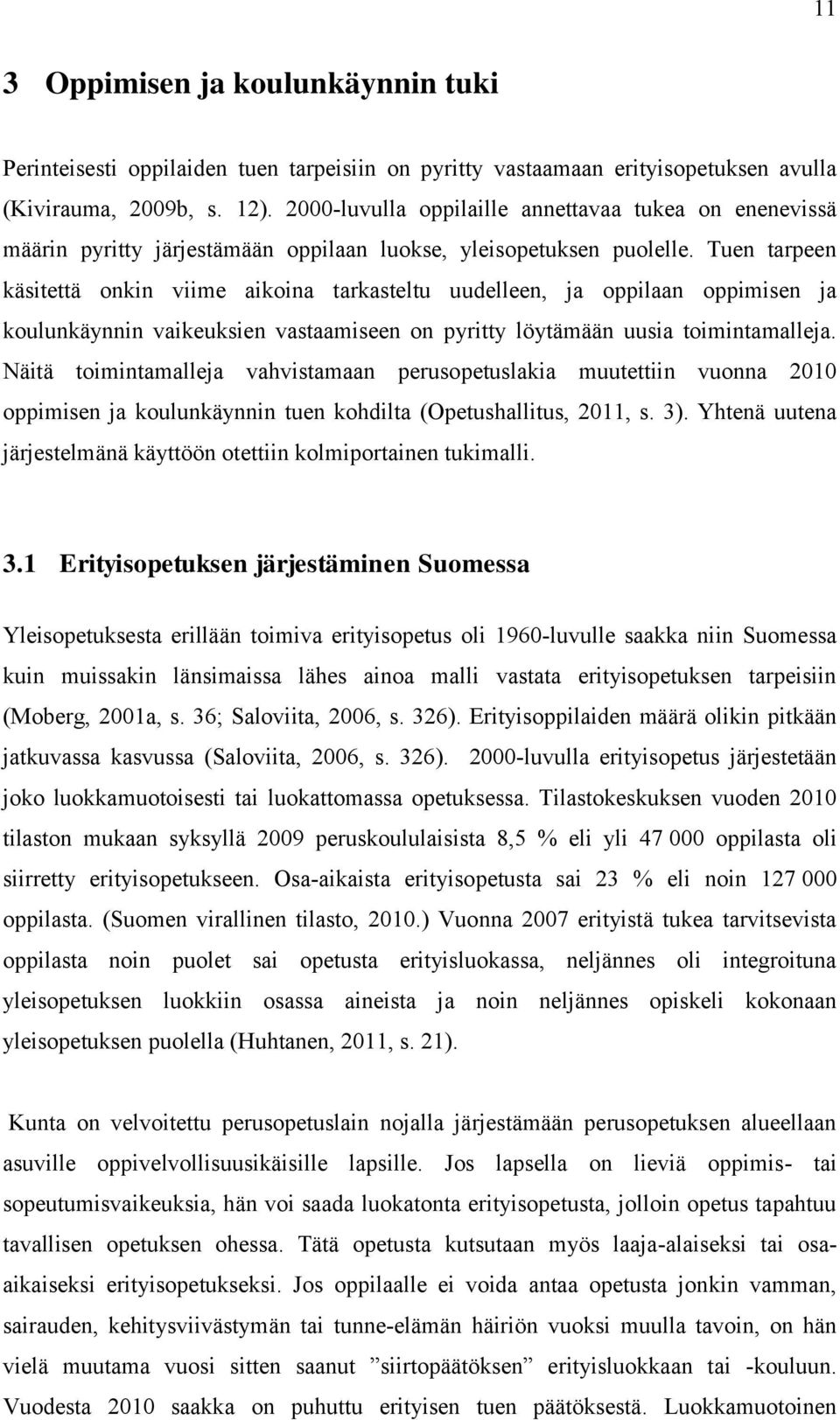 Tuen tarpeen käsitettä onkin viime aikoina tarkasteltu uudelleen, ja oppilaan oppimisen ja koulunkäynnin vaikeuksien vastaamiseen on pyritty löytämään uusia toimintamalleja.