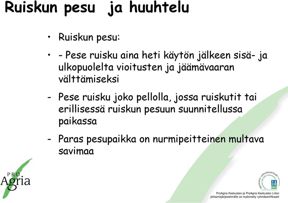 Pese ruisku joko pellolla, jossa ruiskutit tai erillisessä ruiskun pesuun