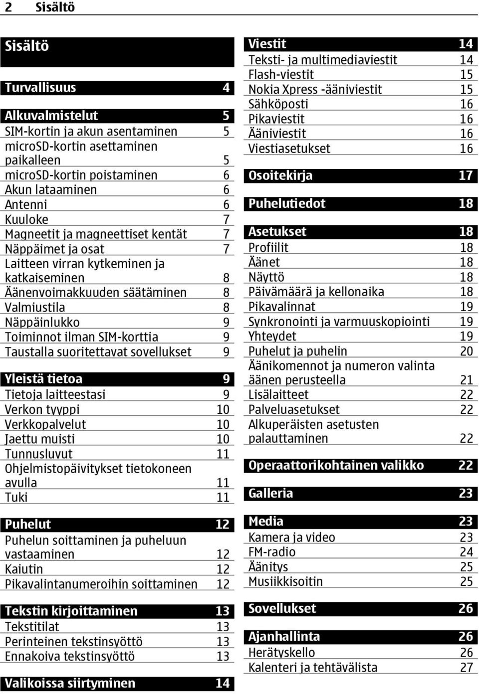 Taustalla suoritettavat sovellukset 9 Yleistä tietoa 9 Tietoja laitteestasi 9 Verkon tyyppi 10 Verkkopalvelut 10 Jaettu muisti 10 Tunnusluvut 11 Ohjelmistopäivitykset tietokoneen avulla 11 Tuki 11