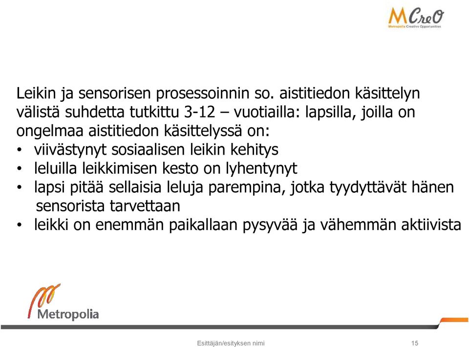 aistitiedon käsittelyssä on: viivästynyt sosiaalisen leikin kehitys leluilla leikkimisen kesto on