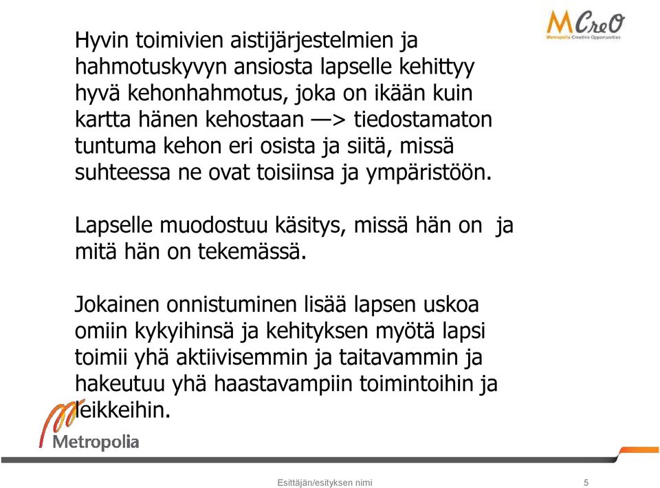 Lapselle muodostuu käsitys, missä hän on ja mitä hän on tekemässä.