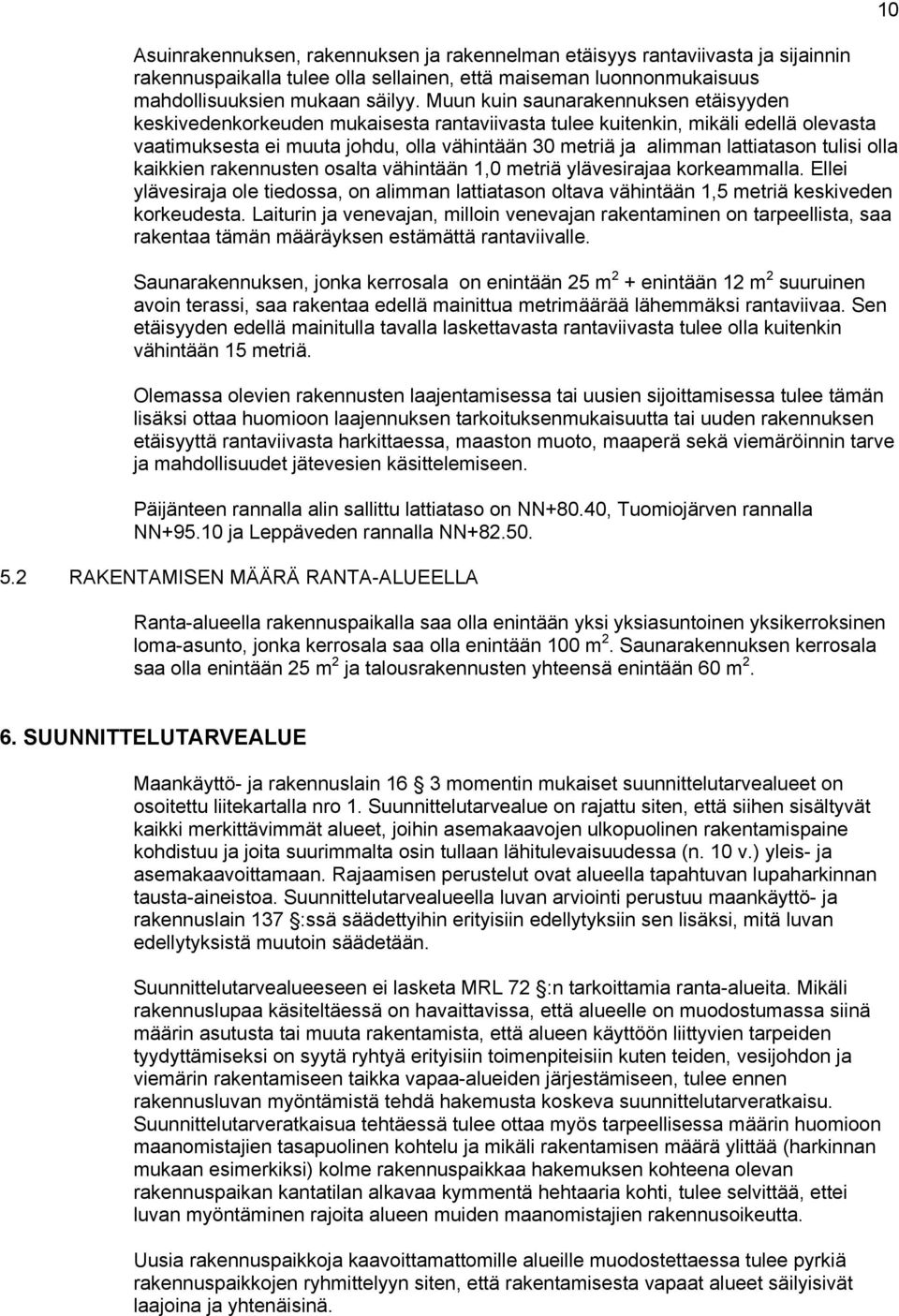 lattiatason tulisi olla kaikkien rakennusten osalta vähintään 1,0 metriä ylävesirajaa korkeammalla.