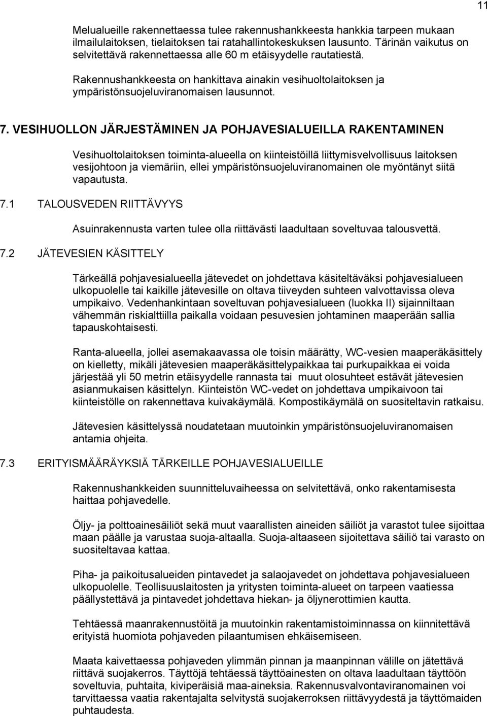 VESIHUOLLON JÄRJESTÄMINEN JA POHJAVESIALUEILLA RAKENTAMINEN Vesihuoltolaitoksen toiminta-alueella on kiinteistöillä liittymisvelvollisuus laitoksen vesijohtoon ja viemäriin, ellei