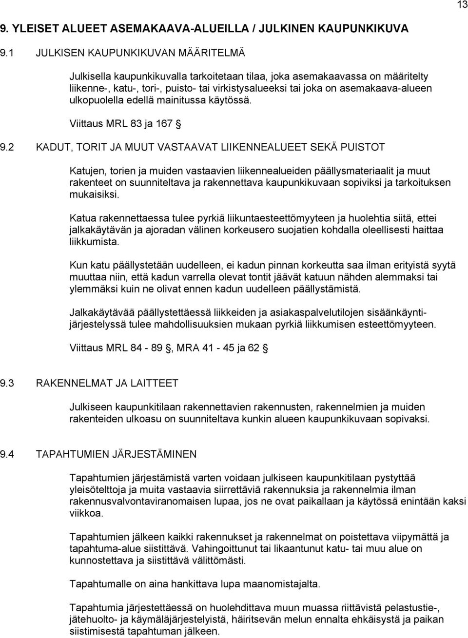asemakaava-alueen ulkopuolella edellä mainitussa käytössä. Viittaus MRL 83 ja 167 9.