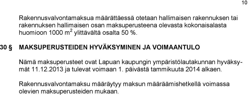 30 MAKSUPERUSTEIDEN HYVÄKSYMINEN JA VOIMAANTULO Nämä maksuperusteet ovat Lapuan kaupungin ympäristölautakunnan