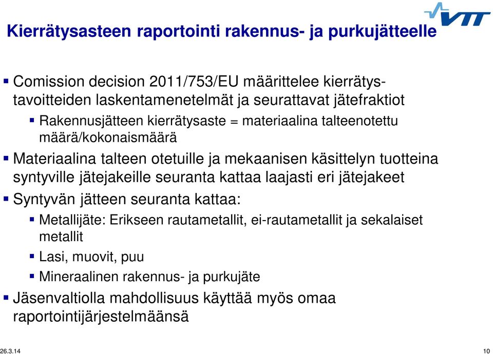 tuotteina syntyville jätejakeille seuranta kattaa laajasti eri jätejakeet Syntyvän jätteen seuranta kattaa: Metallijäte: Erikseen rautametallit,