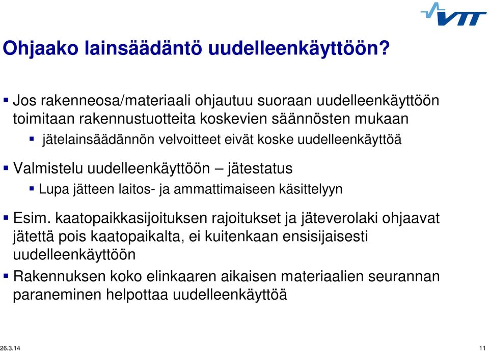 velvoitteet eivät koske uudelleenkäyttöä Valmistelu uudelleenkäyttöön jätestatus Lupa jätteen laitos- ja ammattimaiseen käsittelyyn Esim.