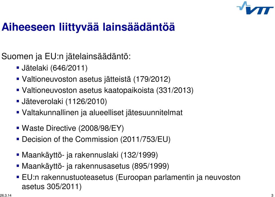 jätesuunnitelmat Waste Directive (2008/98/EY) Decision of the Commission (2011/753/EU) Maankäyttö- ja rakennuslaki