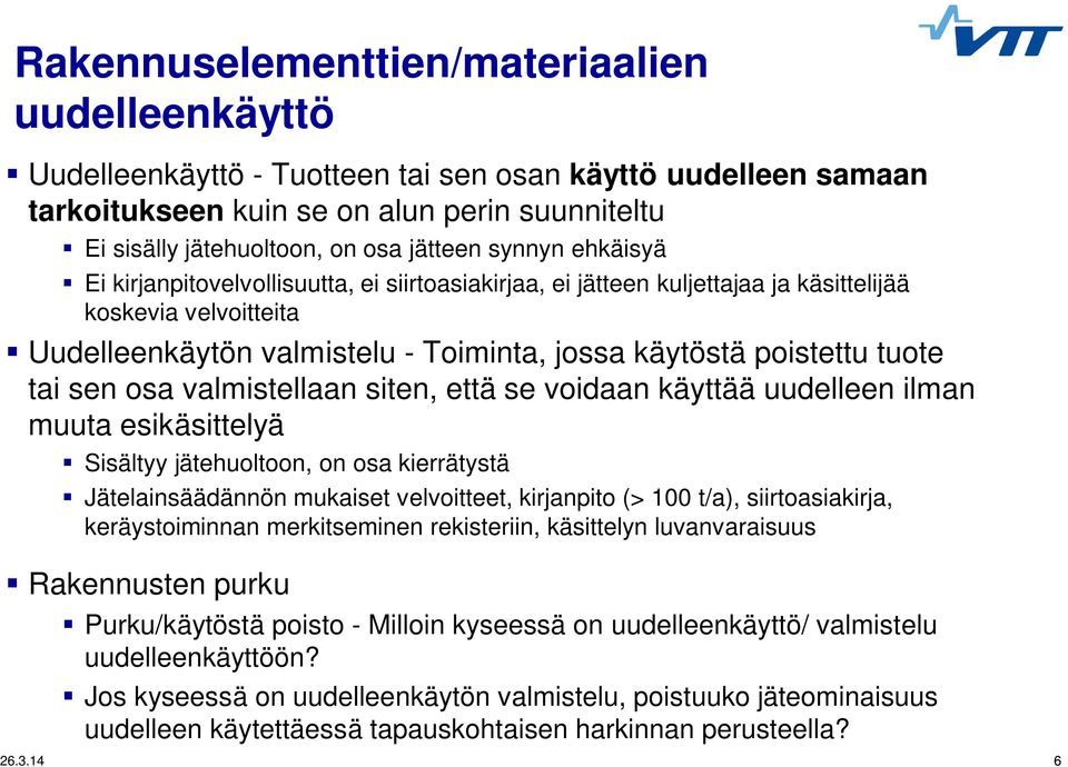 tuote tai sen osa valmistellaan siten, että se voidaan käyttää uudelleen ilman muuta esikäsittelyä Sisältyy jätehuoltoon, on osa kierrätystä Jätelainsäädännön mukaiset velvoitteet, kirjanpito (> 100