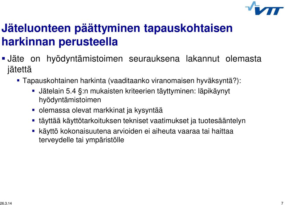 4 :n mukaisten kriteerien täyttyminen: läpikäynyt hyödyntämistoimen olemassa olevat markkinat ja kysyntää täyttää