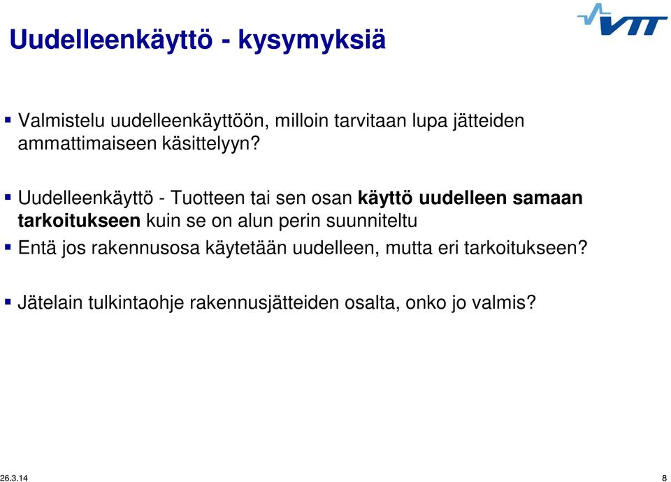 Uudelleenkäyttö - Tuotteen tai sen osan käyttö uudelleen samaan tarkoitukseen kuin se on