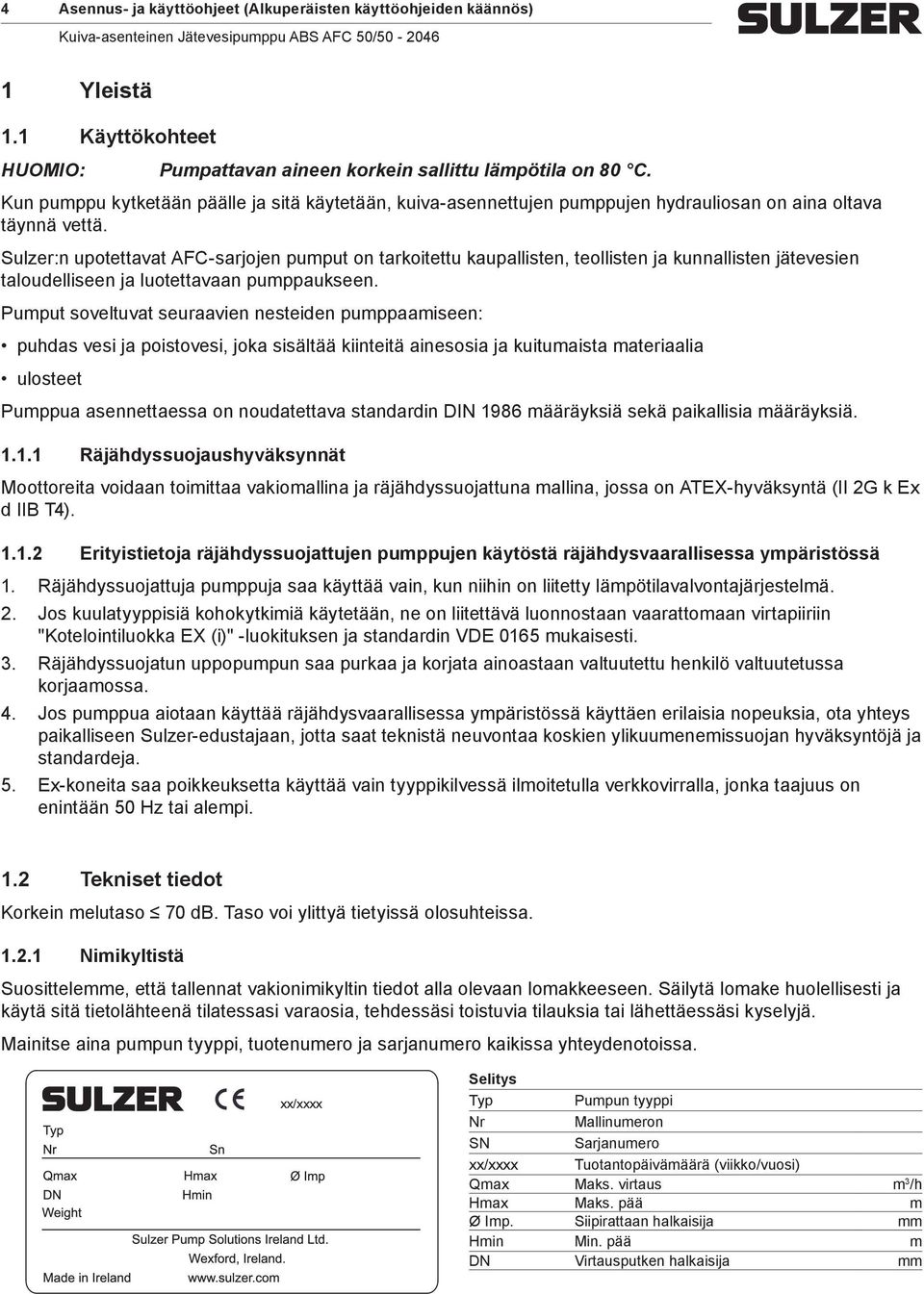 Sulzer:n upotettavat AFC-sarjojen pumput on tarkoitettu kaupallisten, teollisten ja kunnallisten jätevesien taloudelliseen ja luotettavaan pumppaukseen.