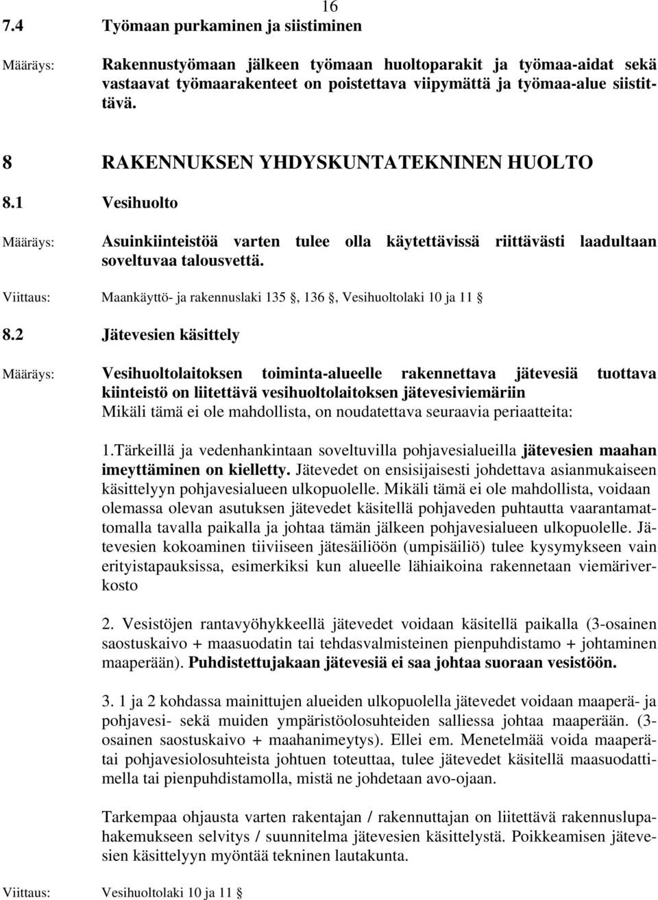 Viittaus: Maankäyttö- ja rakennuslaki 135, 136, Vesihuoltolaki 10 ja 11 8.