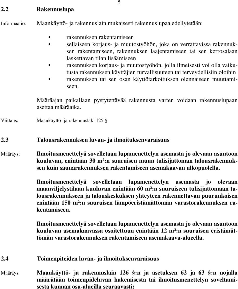 turvallisuuteen tai terveydellisiin oloihin rakennuksen tai sen osan käyttötarkoituksen olennaiseen muuttamiseen.