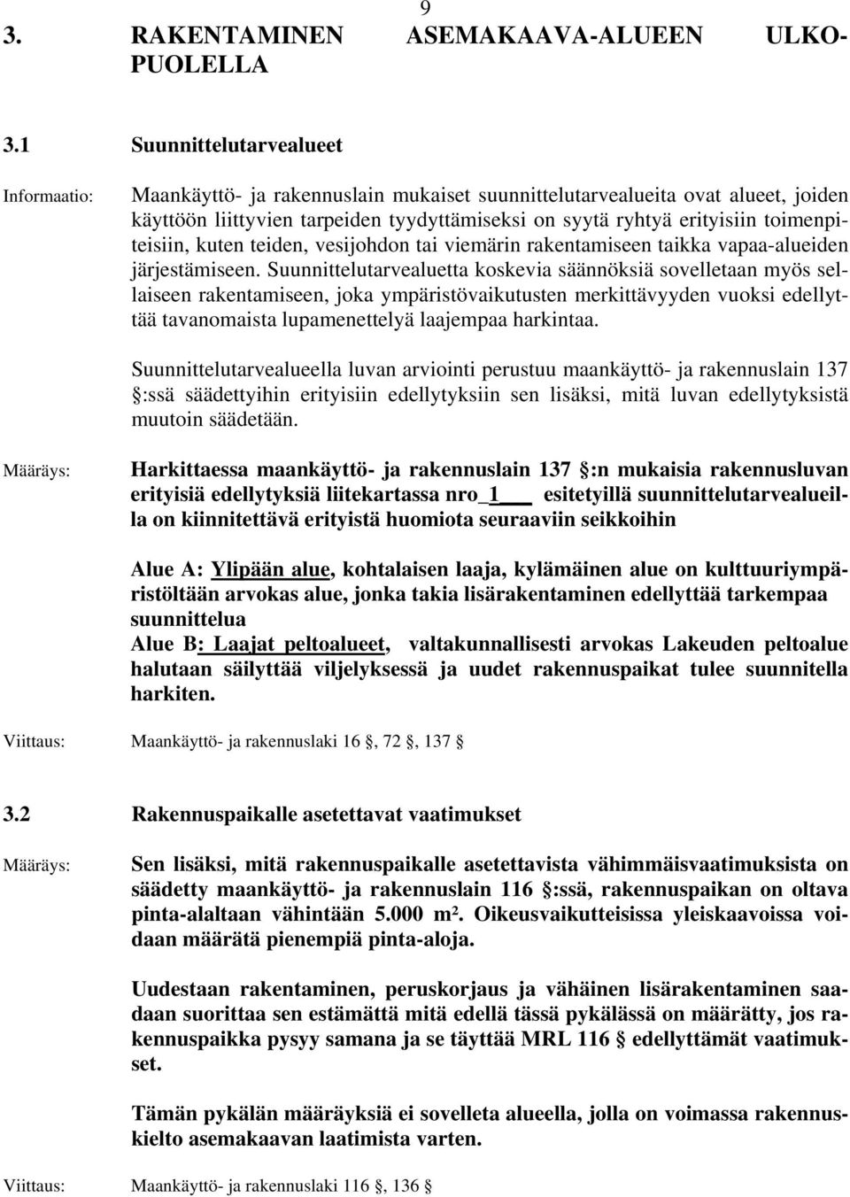 toimenpiteisiin, kuten teiden, vesijohdon tai viemärin rakentamiseen taikka vapaa-alueiden järjestämiseen.