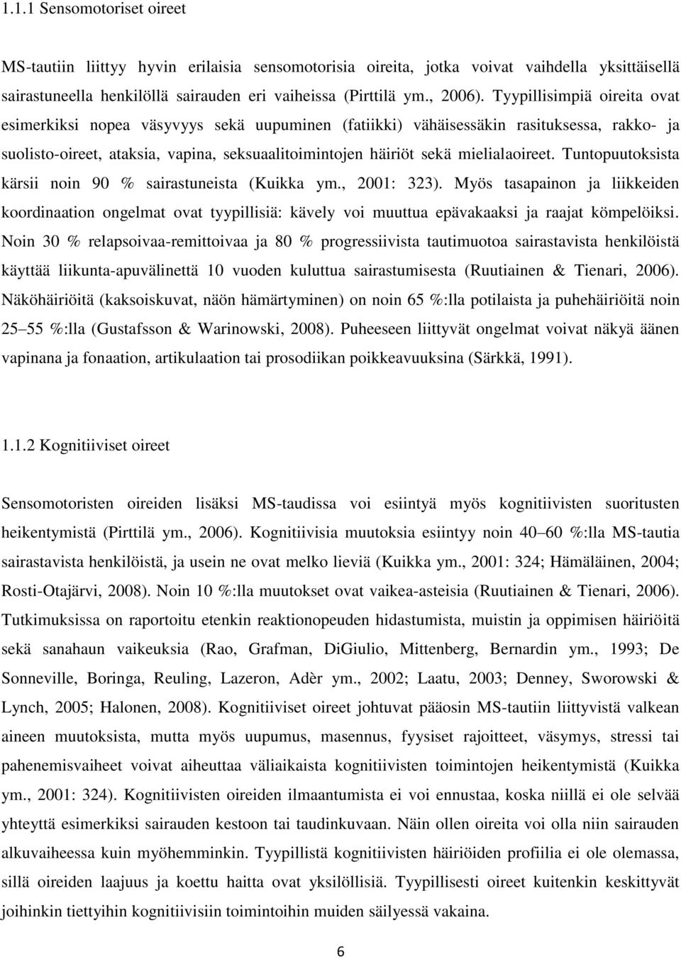 mielialaoireet. Tuntopuutoksista kärsii noin 90 % sairastuneista (Kuikka ym., 2001: 323).