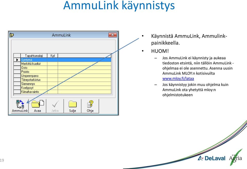 ohjelmaa ei ole asennettu. Asenna uusin AmmuLink MLOY:n kotisivuilta www.mloy.