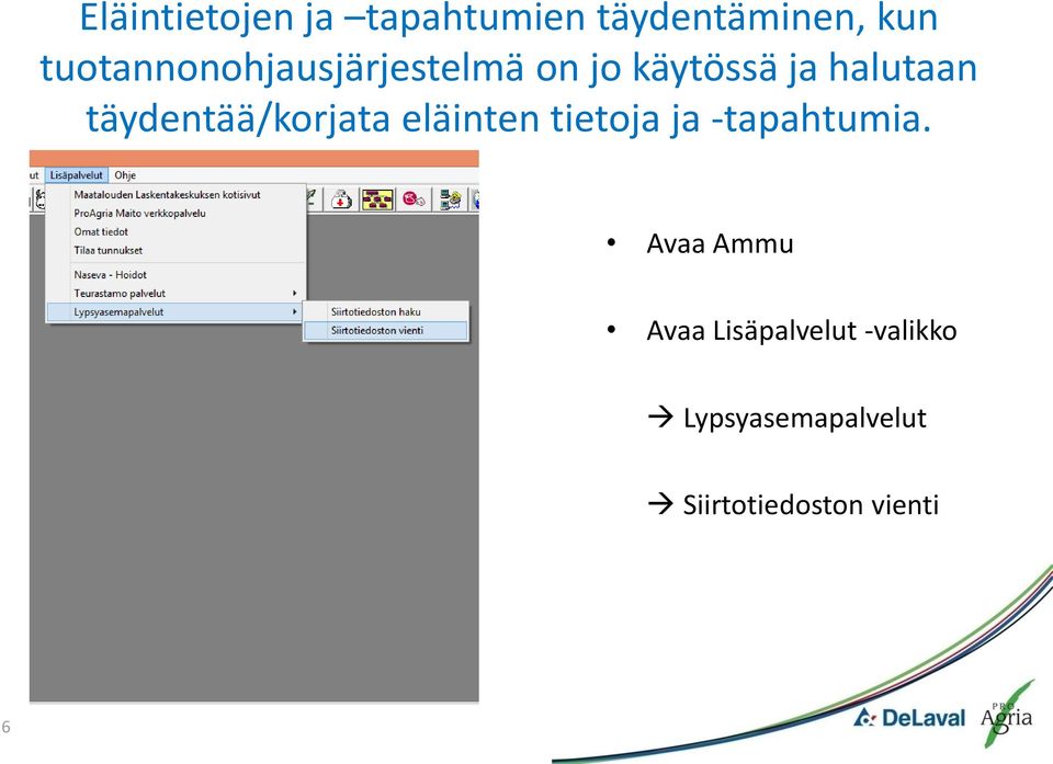 täydentää/korjata eläinten tietoja ja -tapahtumia.