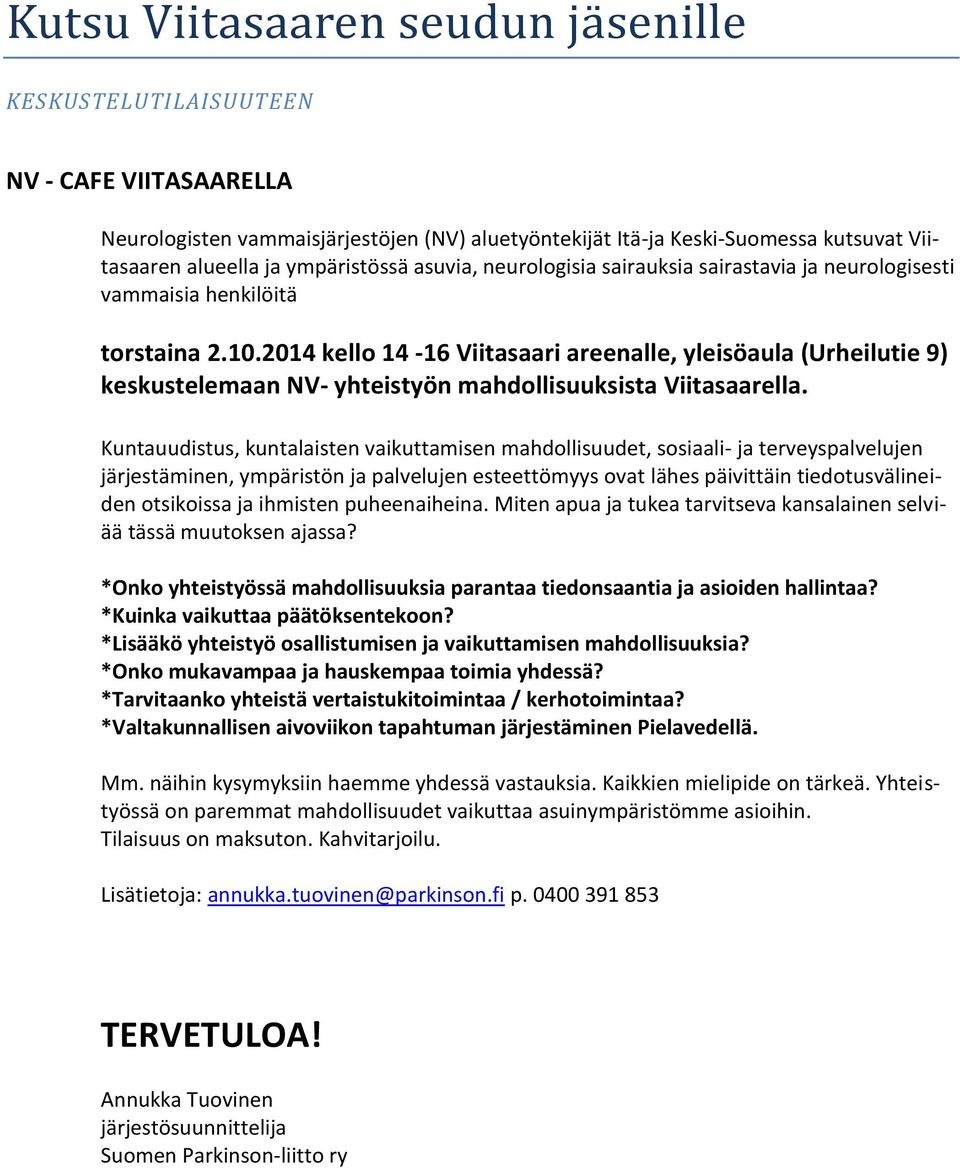 2014 kello 14-16 Viitasaari areenalle, yleisöaula (Urheilutie 9) keskustelemaan NV- yhteistyön mahdollisuuksista Viitasaarella.