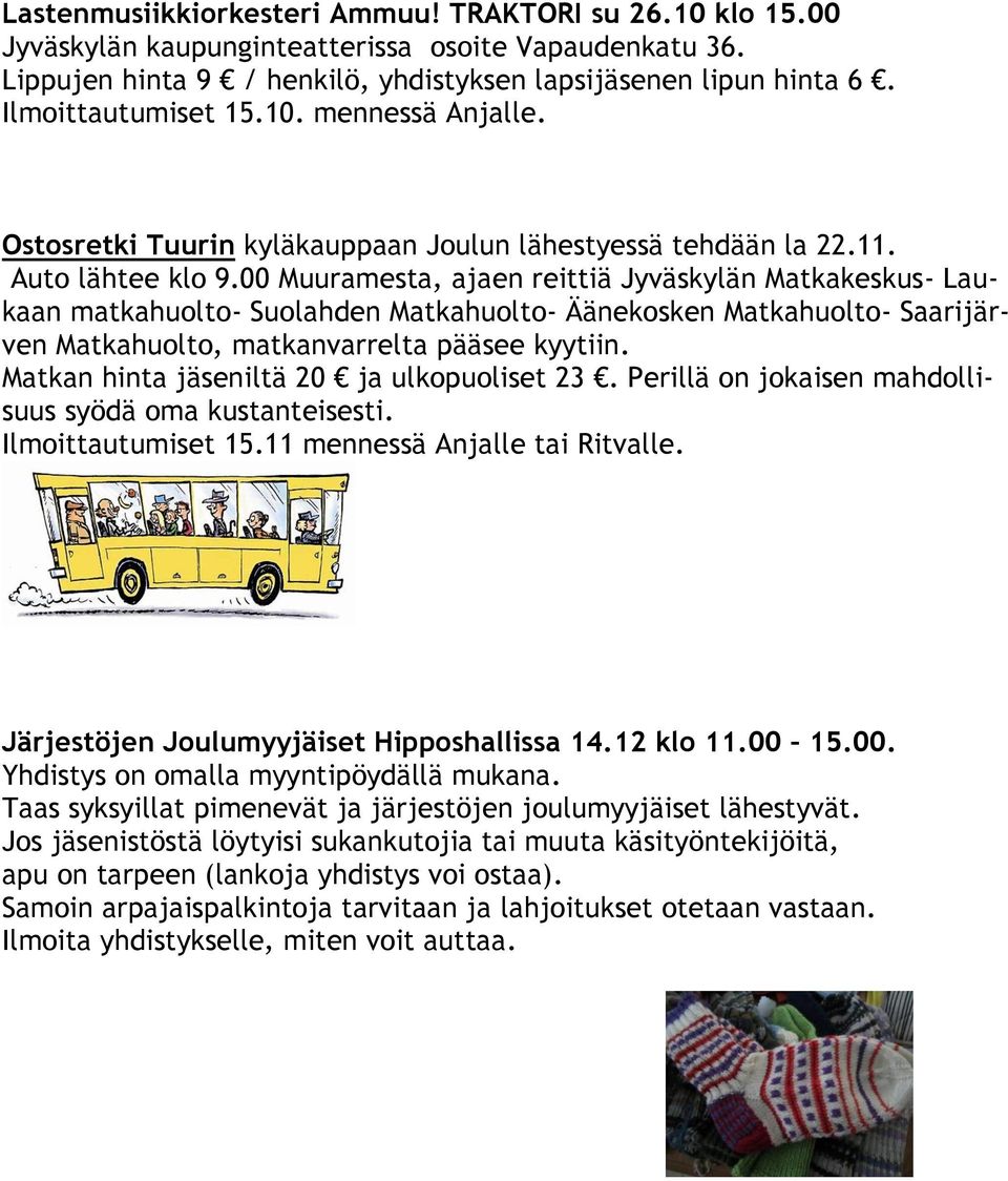 00 Muuramesta, ajaen reittiä Jyväskylän Matkakeskus- Laukaan matkahuolto- Suolahden Matkahuolto- Äänekosken Matkahuolto- Saarijärven Matkahuolto, matkanvarrelta pääsee kyytiin.