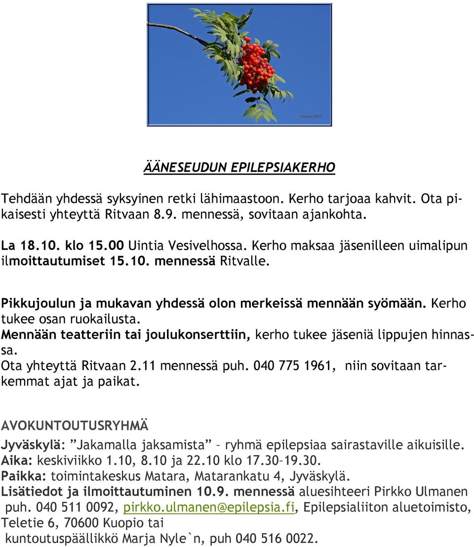 Mennään teatteriin tai joulukonserttiin, kerho tukee jäseniä lippujen hinnassa. Ota yhteyttä Ritvaan 2.11 mennessä puh. 040 775 1961, niin sovitaan tarkemmat ajat ja paikat.