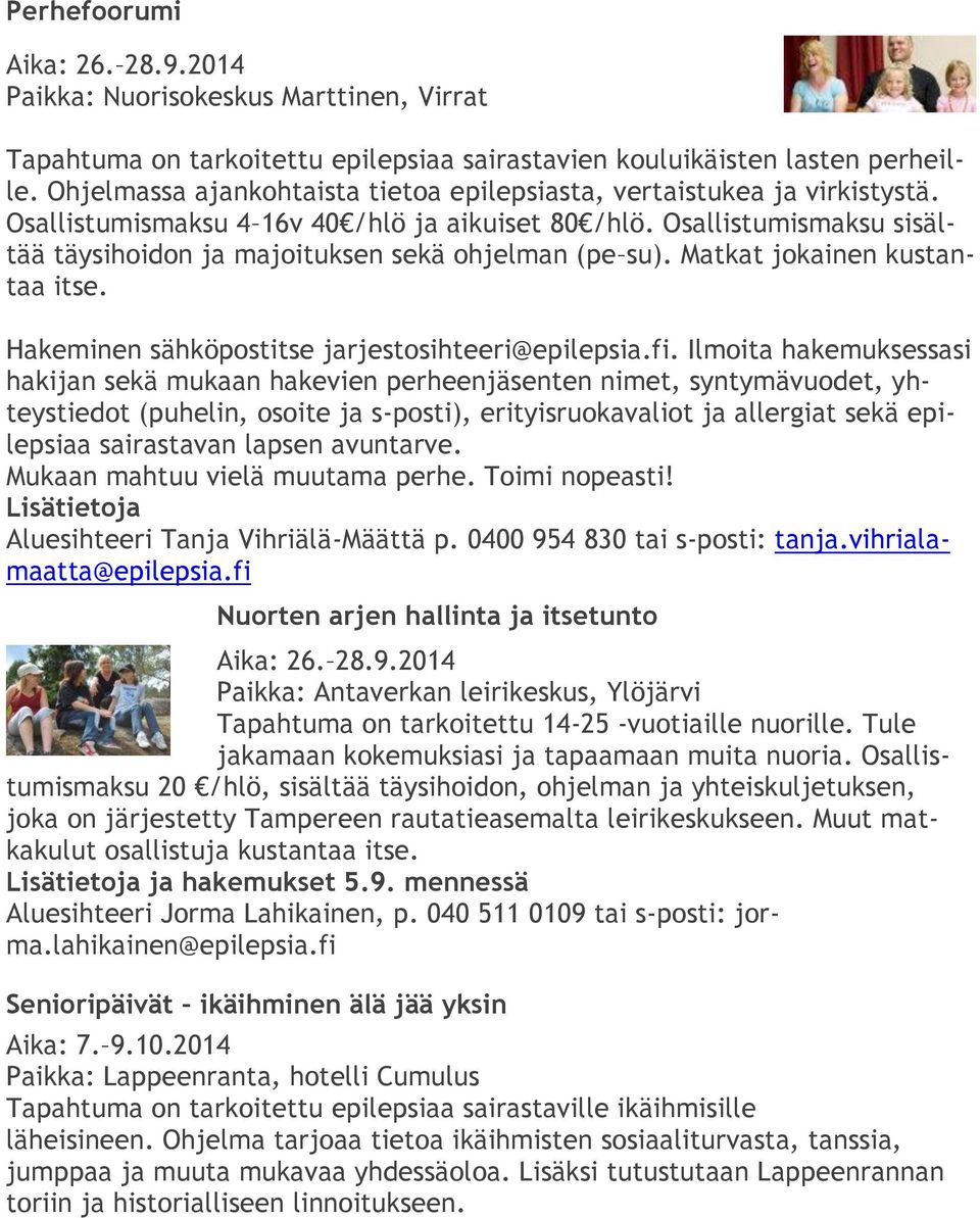 Osallistumismaksu sisältää täysihoidon ja majoituksen sekä ohjelman (pe su). Matkat jokainen kustantaa itse. Hakeminen sähköpostitse jarjestosihteeri@epilepsia.fi.