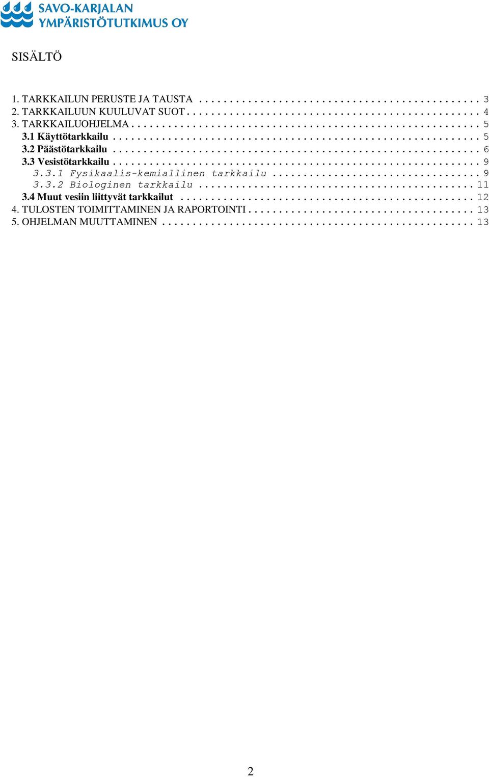.. 9 3.3.1 Fysikaalis-kemiallinen tarkkailu... 9 3.3.2 Biologinen tarkkailu... 11 3.