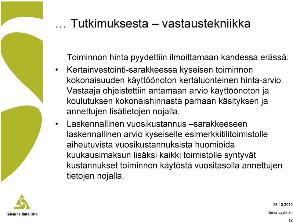 Vastaaja ohjeistettiin antamaan arvio käyttöönoton ja koulutuksen kokonaishinnasta parhaan käsityksen ja annettujen lisätietojen nojalla.