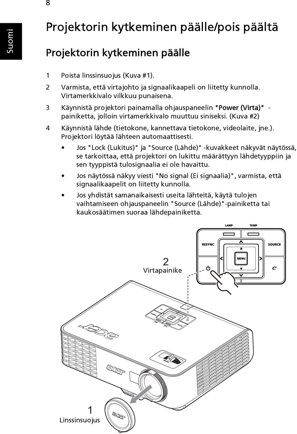 (Kuva #2) 4 Käynnistä lähde (tietokone, kannettava tietokone, videolaite, jne.). Projektori löytää lähteen automaattisesti.
