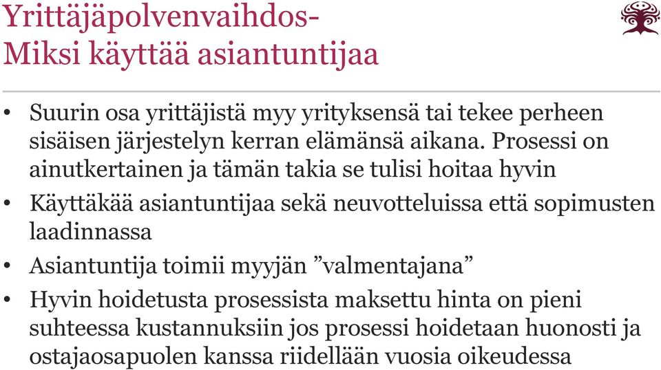 Prosessi on ainutkertainen ja tämän takia se tulisi hoitaa hyvin Käyttäkää asiantuntijaa sekä neuvotteluissa että