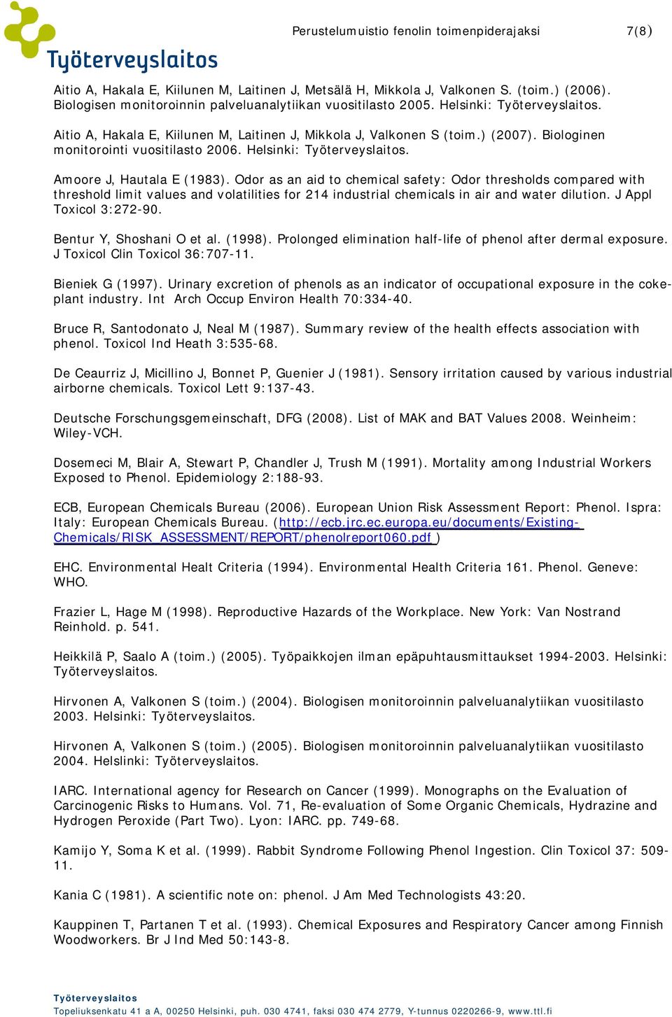 Helsinki:. Amoore J, Hautala E (1983). Odor as an aid to chemical safety: Odor thresholds compared with threshold limit values and volatilities for 214 industrial chemicals in air and water dilution.