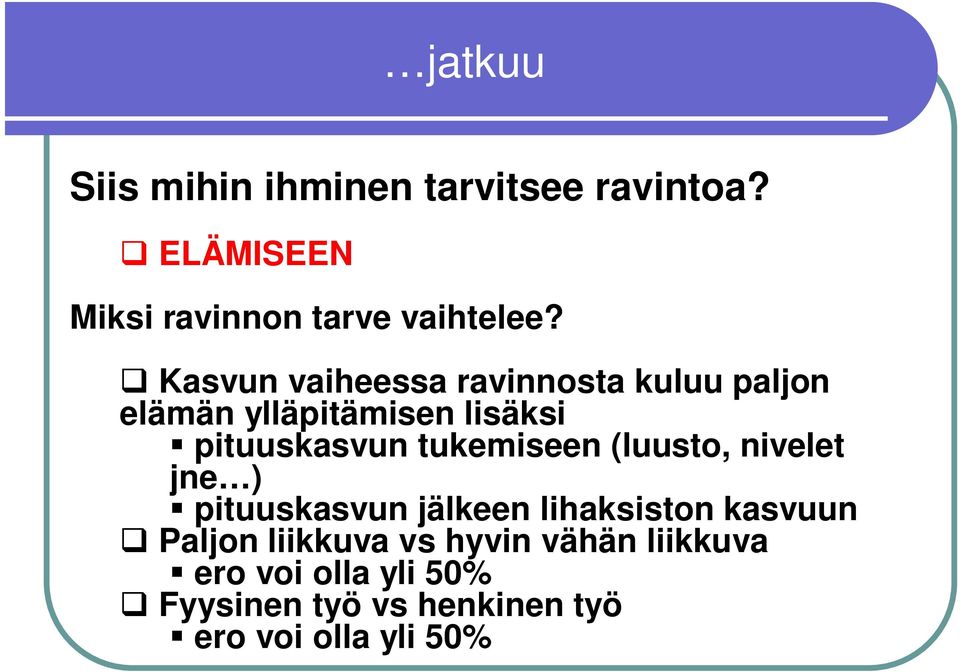 tukemiseen (luusto, nivelet jne ) pituuskasvun jälkeen lihaksiston kasvuun Paljon