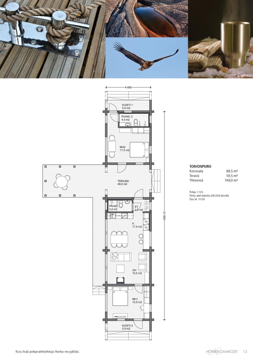 Terassi 59,5 m² Yhteensä 148,0 m² Pohja 1:125 Pinta-alat laskettu MLL204 hirrellä.