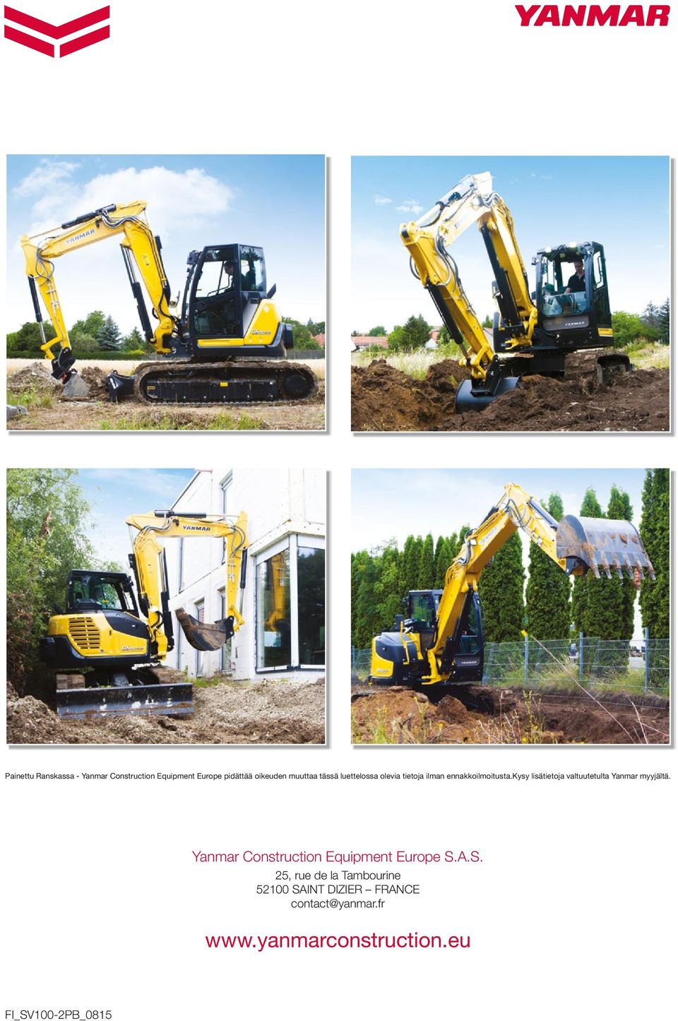 kysy lisätietoja valtuutetulta Yanmar myyjältä. Yanmar Construction Equipment Europe S.
