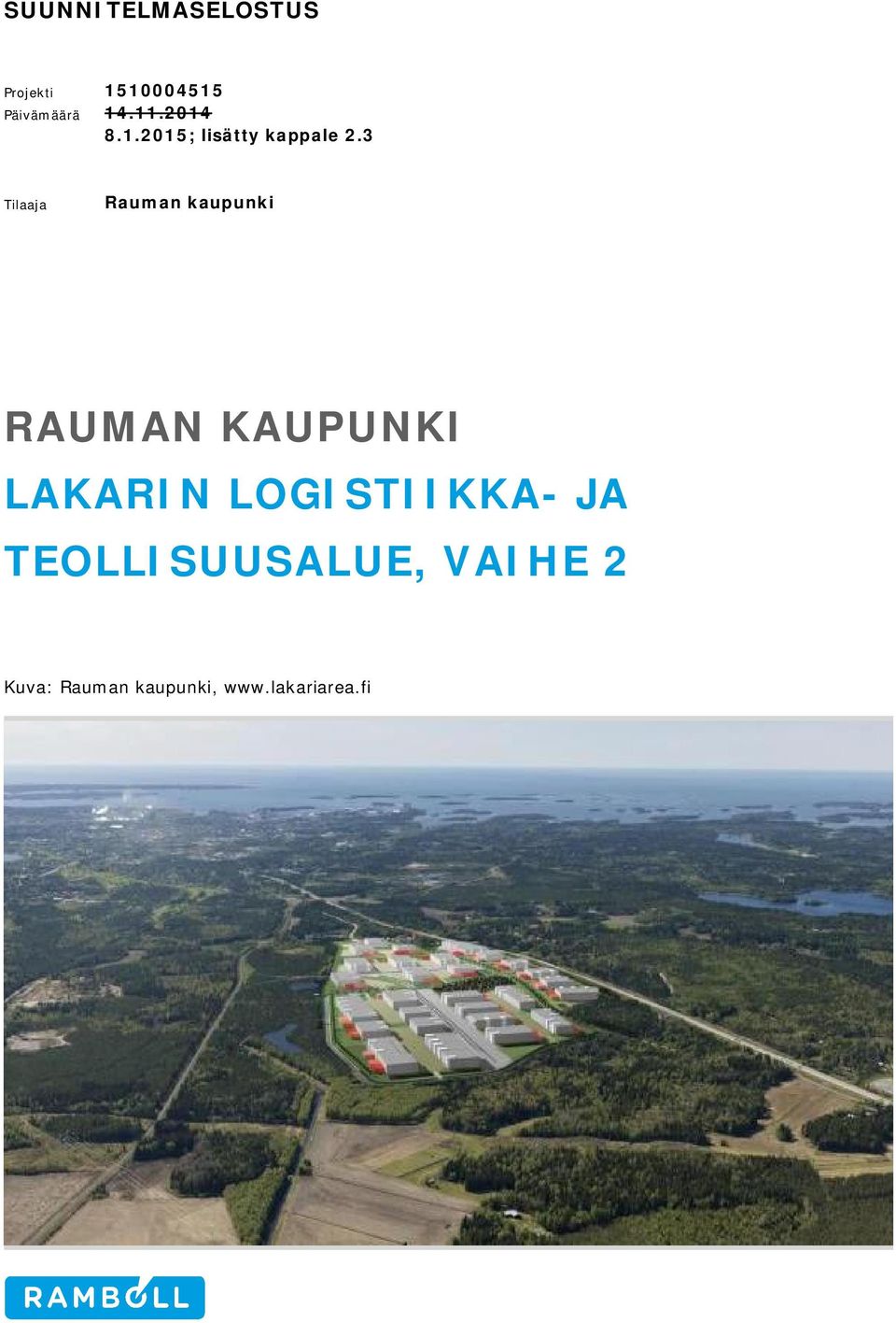 3 Tilaaja Rauman kaupunki RAUMAN KAUPUNKI LAKARIN