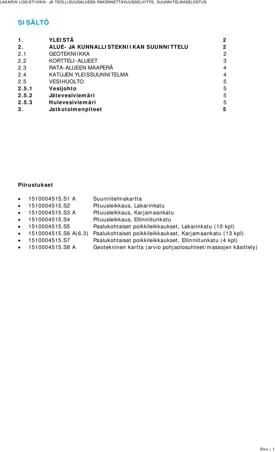 S3 A Pituusleikkaus, Karjamaankatu 1510004515.S4 Pituusleikkaus, Ellinniitunkatu 1510004515.S5 Paalukohtaiset poikkileikkaukset, Lakarinkatu (10 kpl) 1510004515.S6 A(6.