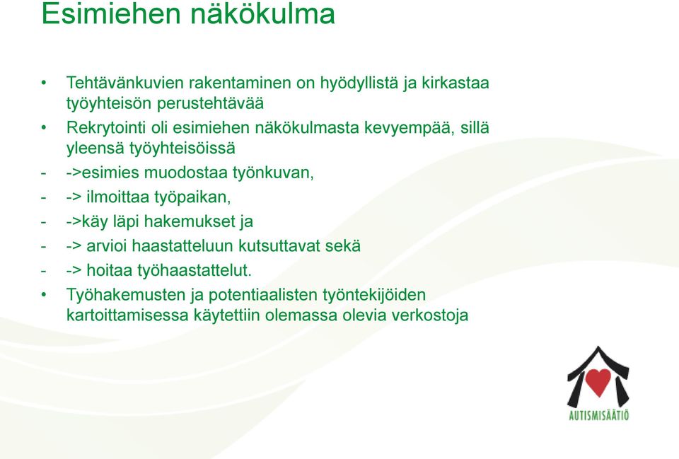 työnkuvan, - -> ilmoittaa työpaikan, - ->käy läpi hakemukset ja - -> arvioi haastatteluun kutsuttavat sekä -