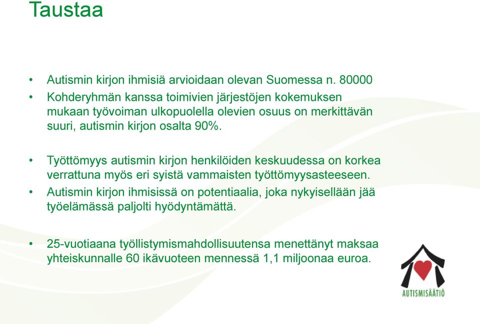 kirjon osalta 90%. Työttömyys autismin kirjon henkilöiden keskuudessa on korkea verrattuna myös eri syistä vammaisten työttömyysasteeseen.